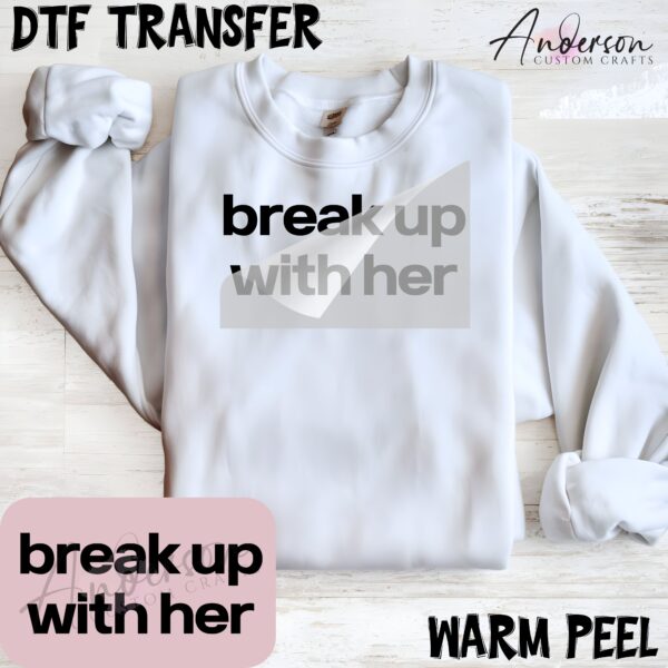 Break Up With Her DTF Transfer