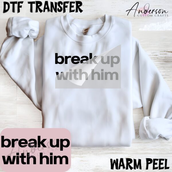 Break Up With Him DTF Transfer